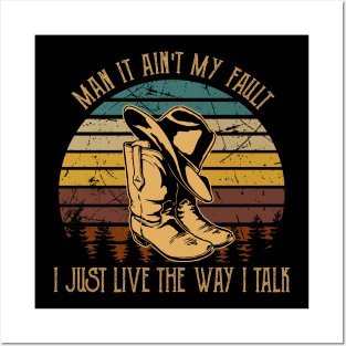 Man It Ain't My Fault I Just Live The Way I Talk Boots Country Music Hat Posters and Art